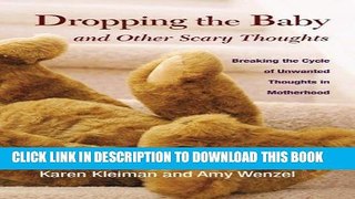 Read Now Dropping the Baby and Other Scary Thoughts: Breaking the Cycle of Unwanted Thoughts in