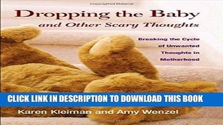 Read Now Dropping the Baby and Other Scary Thoughts: Breaking the Cycle of Unwanted Thoughts in