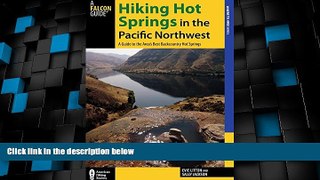 Buy NOW  Hiking Hot Springs in the Pacific Northwest: A Guide to the Area s Best Backcountry Hot