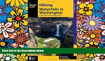 Must Have  Hiking Waterfalls in Washington: A Guide to the State s Best Waterfall Hikes  Full Ebook