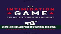 Read Now The Intimidation Game: How the Left Is Silencing Free Speech Download Book