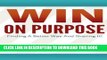 [FREE] EBOOK Win on Purpose!: Finding A Better Way and Sharing It! ONLINE COLLECTION