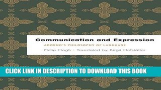 Read Now Communication and Expression: Adorno s Philosophy of Language (Founding Critical Theory)