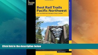 Big Sales  Best Rail Trails Pacific Northwest: More Than 60 Rail Trails in Washington, Oregon, and
