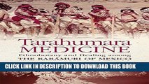 Read Now Tarahumara Medicine: Ethnobotany and Healing among the RarÃ¡muri of Mexico (Recovering