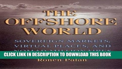 [PDF] The Offshore World: Sovereign Markets, Virtual Places, and Nomad Millionaires Popular