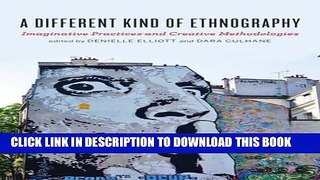 Read Now A Different Kind of Ethnography: Imaginative Practices and Creative Methodologies