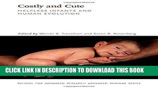 Read Now Costly and Cute: Helpless Infants and Human Evolution (School for Advanced Research