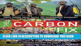 Read Now The Carbon Fix: Forest Carbon, Social Justice, and Environmental Governance Download Book