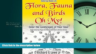 READ book  Flora, Fauna and Birds Oh My! Color the Landscapes of Your Soul: Adult Coloring Pages