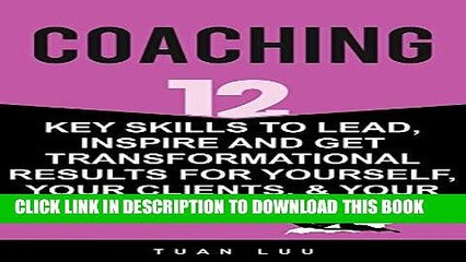 [FREE] EBOOK Coaching: 12 Key Skills to Lead, Inspire and Get Transformational Results For