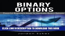 [FREE] EBOOK Options Trading for Beginners: Powerful Beginners Guide To Dominate Binary Options