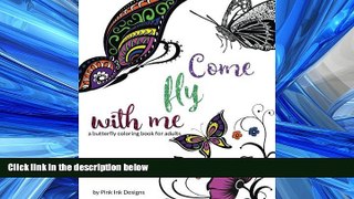 Free [PDF] Downlaod  Come Fly With Me: a butterfly coloring book for adults READ ONLINE