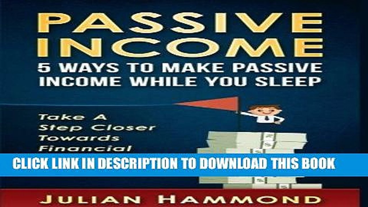 [READ] EBOOK Passive Income: 5 Ways to Make Passive Income While You Sleep: Take a Step Closer to