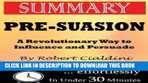 [READ] EBOOK Summary: Pre-Suasion: A Revolutionary Way to Influence and Persuade by Robert