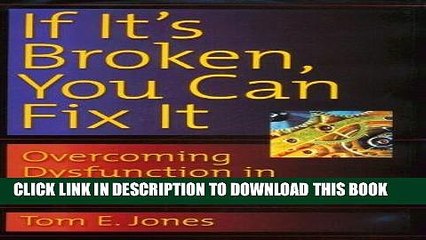 [READ] EBOOK If It s Broken, You Can Fix It: Overcoming Dysfunction in the Workplace ONLINE