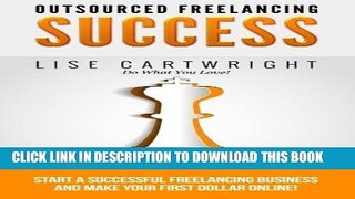 [READ] EBOOK Outsourced Freelancing Success: Start a Successful Freelancing Business and Make Your