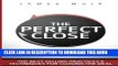 [READ] EBOOK The Perfect Close: The Secret To Closing Sales - The Best Selling Practices