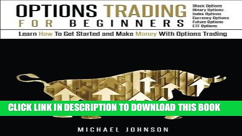 [FREE] EBOOK Options Trading For Beginners: Learn How To Get Started and Make Money With Options