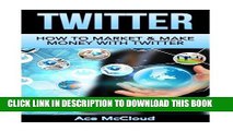 [READ] EBOOK Twitter: How To Market   Make Money With Twitter (Social Media Twitter Business