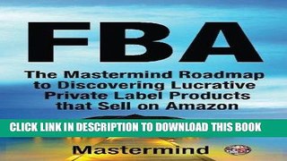 [READ] EBOOK FbA: The Mastermind Roadmap to Discovering Lucrative Private Label Products that Sell
