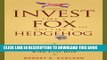 [READ] EBOOK Invest Like a Fox... Not Like a Hedgehog: How You Can Earn Higher Returns With Less
