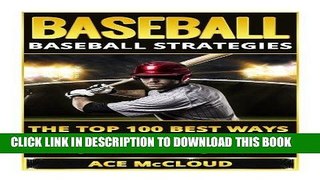 [FREE] EBOOK Baseball: Baseball Strategies: The Top 100 Best Ways To Improve Your Baseball Game