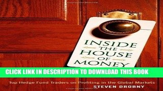 [READ] EBOOK Inside the House of Money: Top Hedge Fund Traders on Profiting in the Global Markets