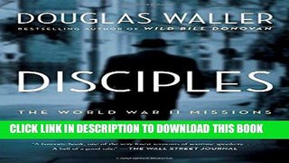 Read Now Disciples: The World War II Missions of the CIA Directors Who Fought for Wild Bill