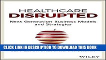 [PDF] Healthcare Disrupted: Next Generation Business Models and Strategies Popular Collection