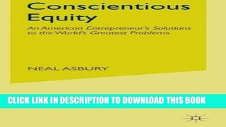 [FREE] EBOOK Conscientious Equity: An American Entrepreneur s Solutions to the World s Greatest