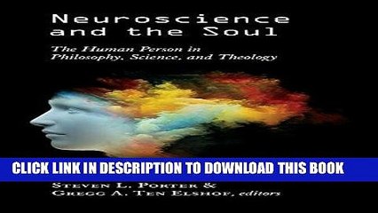 Read Now Neuroscience and the Soul: The Human Person in Philosophy, Science, and Theology Download