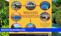 Must Have  Walking Albuquerque: 30 Tours of the Duke City s Historic Neighborhoods, Ditch Trails,