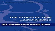Read Now The Ethics of Time: A Phenomenology and Hermeneutics of Change (Bloomsbury Studies in
