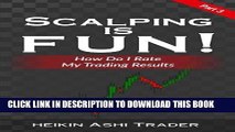 [FREE] EBOOK Scalping is Fun! 3: Part 3: How Do I Rate my Trading Results? (Heikin Ashi Scalping)