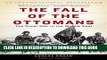 Best Seller The Fall of the Ottomans: The Great War in the Middle East Free Read