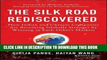 [READ] EBOOK The Silk Road Rediscovered: How Indian and Chinese Companies Are Becoming Globally