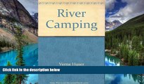 Must Have  River Camping: Touring by Canoe, Raft, Kayak, and Dory  Buy Now