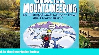Must Have  Glacier Mountaineering: An Illustrated Guide To Glacier Travel And Crevasse Rescue (How