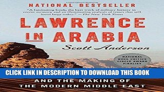 Read Now Lawrence in Arabia: War, Deceit, Imperial Folly and the Making of the Modern Middle East