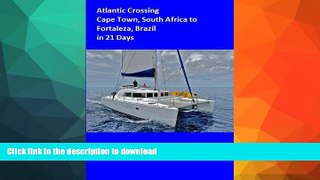 READ BOOK  Atlantic Crossing in 21 Days,Cape Town South Africa to Fortaleza Brazil (Impi s Word