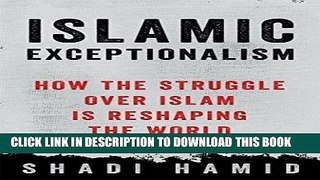 Read Now Islamic Exceptionalism: How the Struggle Over Islam Is Reshaping the World PDF Online