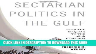 Read Now Sectarian Politics in the Gulf: From the Iraq War to the Arab Uprisings (Columbia Studies