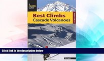 Ebook Best Deals  Best Climbs Cascade Volcanoes (Best Climbs Series)  Most Wanted