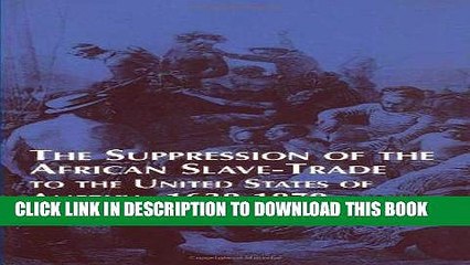 [READ] EBOOK Suppression of the African Slave-Trade to the United States of America: 1638-1870