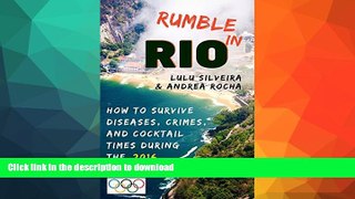 READ BOOK  Rumble in Rio: How to Survive Diseases, Crimes, and Cocktail Times During the 2016