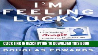 [FREE] EBOOK I m Feeling Lucky: The Confessions of Google Employee Number 59 BEST COLLECTION