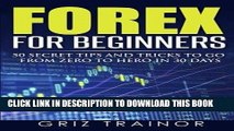 [READ] EBOOK Forex for Beginners: 50 Secret Tips and Tricks to go from Zero to Hero in 30 Days