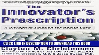 [FREE] EBOOK The Innovator s Prescription: A Disruptive Solution for Health Care BEST COLLECTION