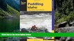 Best Deals Ebook  Paddling Idaho: A Guide to the State s Best Paddling Routes (Paddling Series)